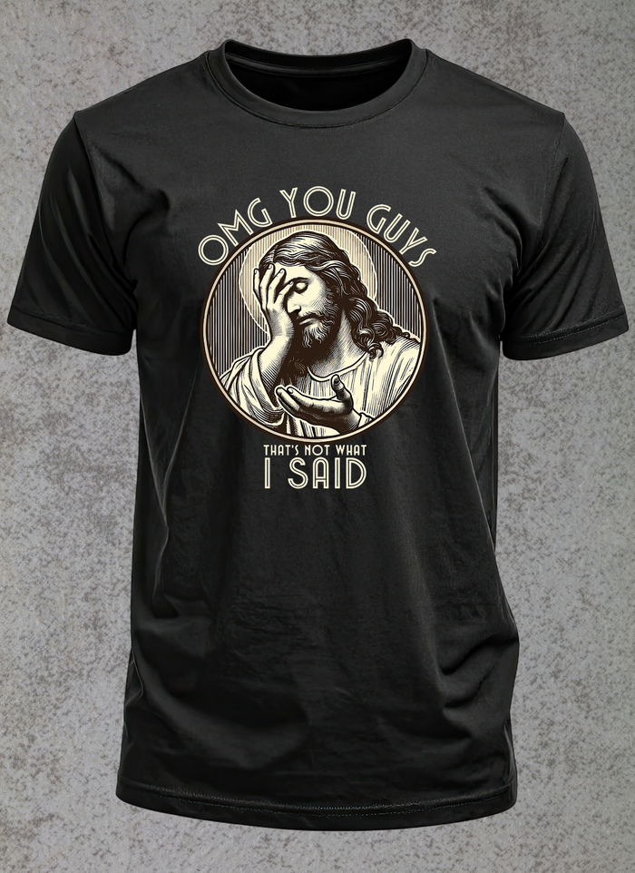 Not What I Said T-shirt